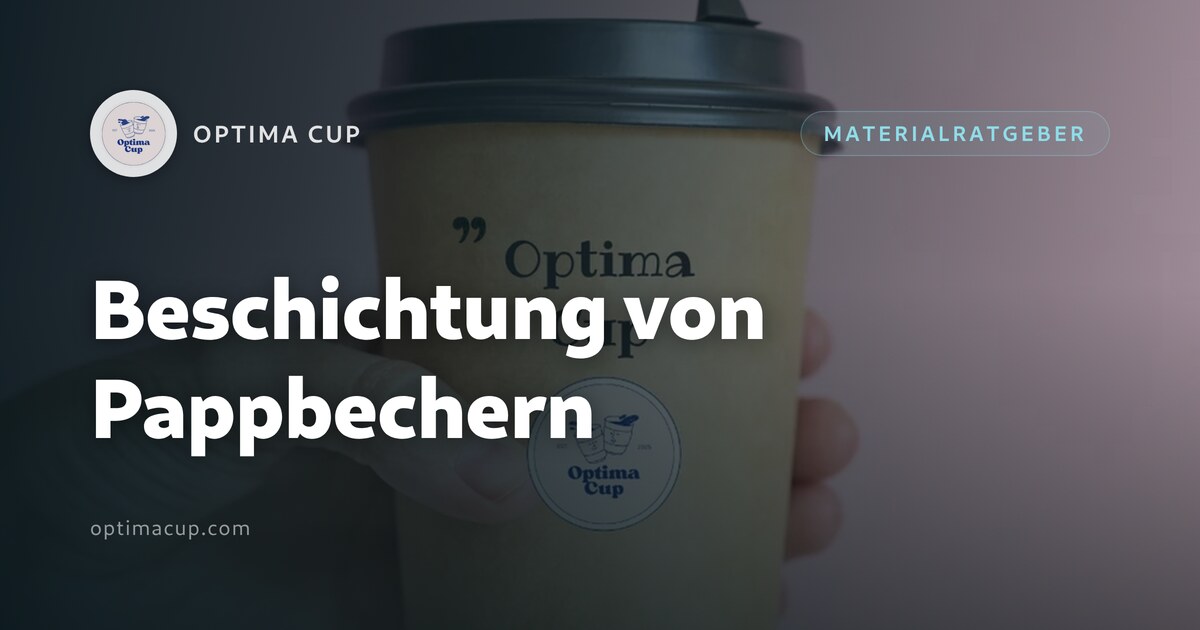 Beschichtung von Pappbechern: warum Becher undicht werden - Innenfilm und Kartongewicht erklärt