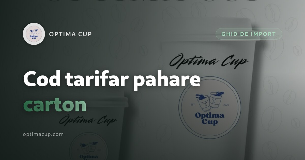 Cod tarifar pahare de carton: ce declarați — cutii pregătite pentru export