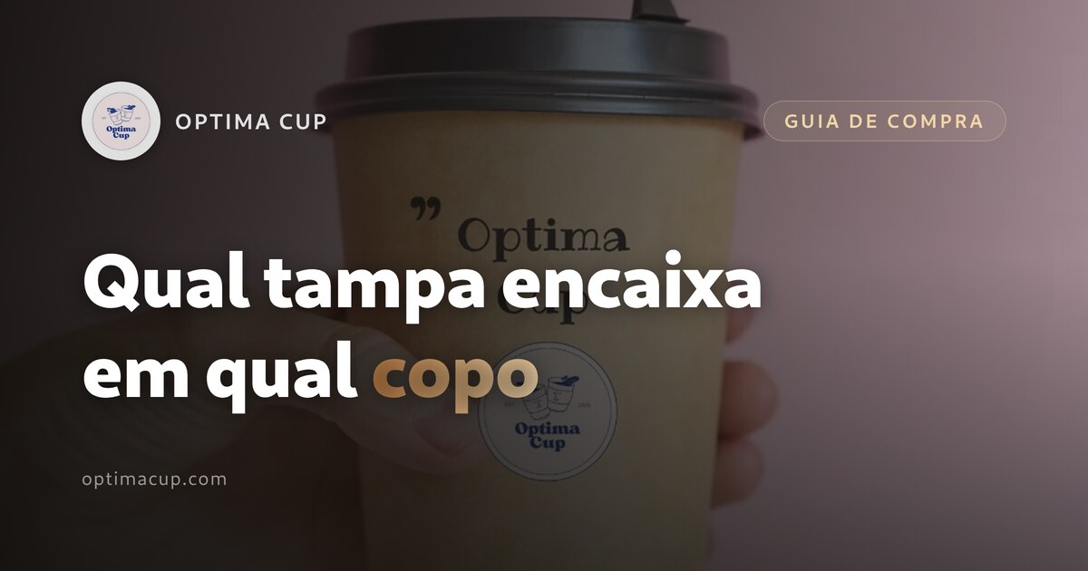 Copo descartável com tampa: qual tampa encaixa - diâmetros de boca e famílias de tampa