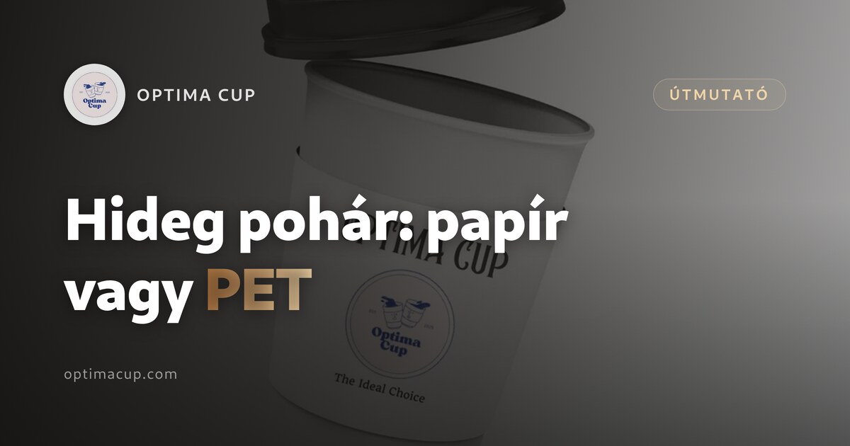 Eldobható pohár: papír vagy PET hideg italhoz - peremátmérő, záróréteg és tetőcsaládok