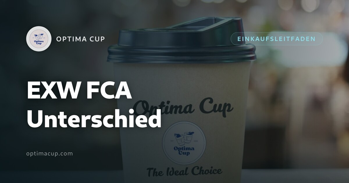 EXW FCA Unterschied bei einer Becher-Bestellung - Kartonmengen, Paletten und Containerladung