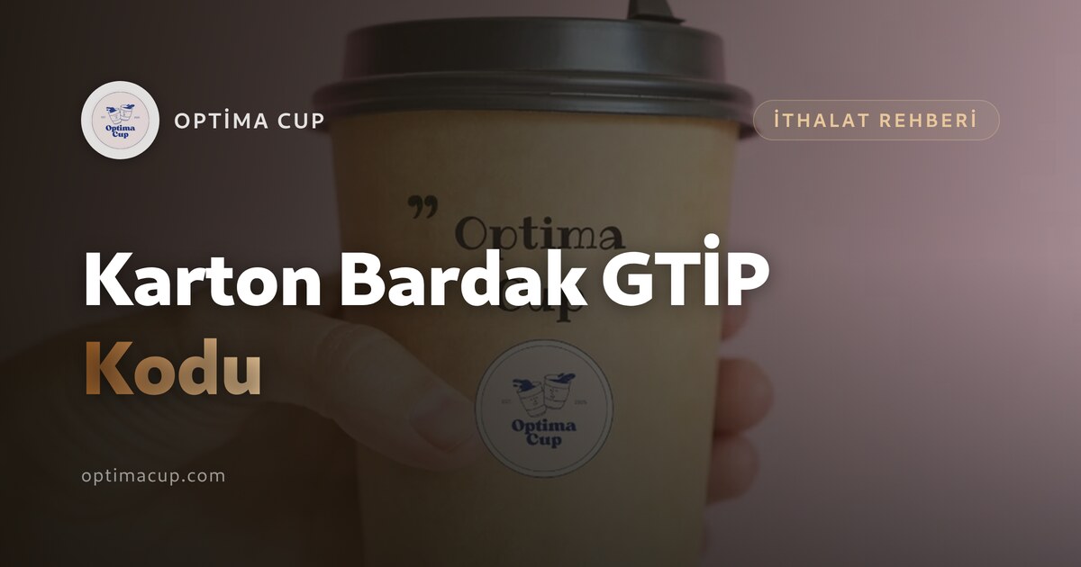 Karton Bardak GTİP Kodu ve Gümrük Beyanı — ihracata hazır koliler