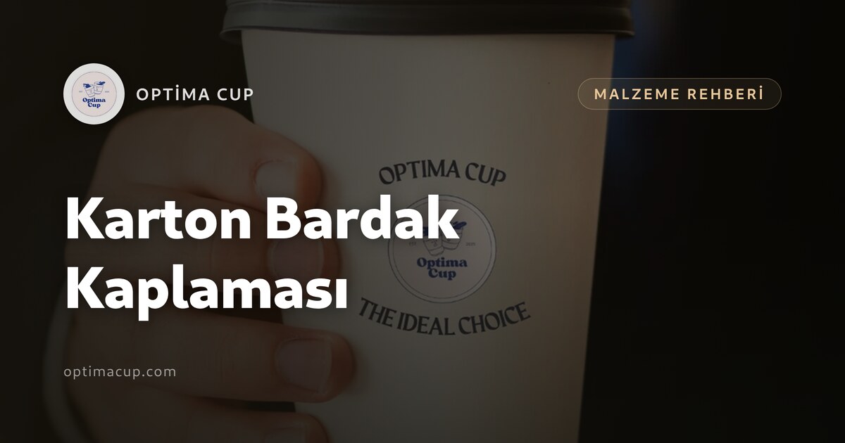 Karton Bardak Kaplaması: Sızdırma Nereden Başlar - iç yüzdeki bariyer filmi ve karton gramajı