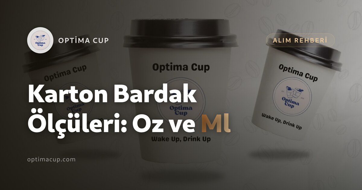 Karton Bardak Ölçüleri: Oz ve Ml Gerçekte Ne Kadar Tutar — ölçü tablosu