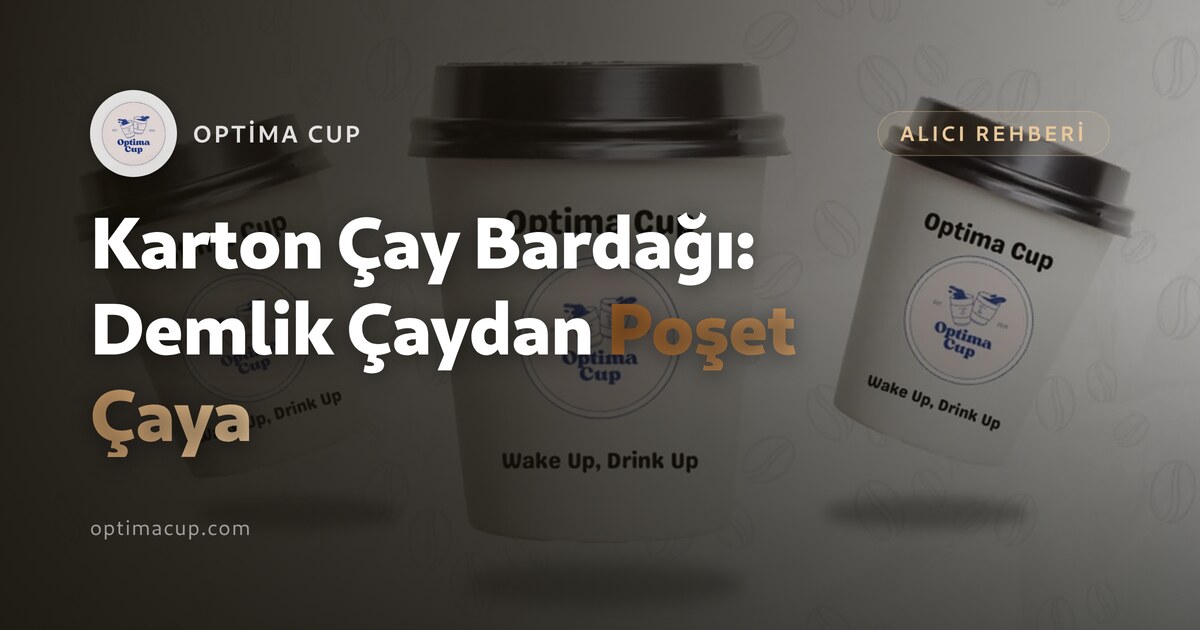 Karton Çay Bardağı: Demlik Çaydan Poşet Çaya Seçim