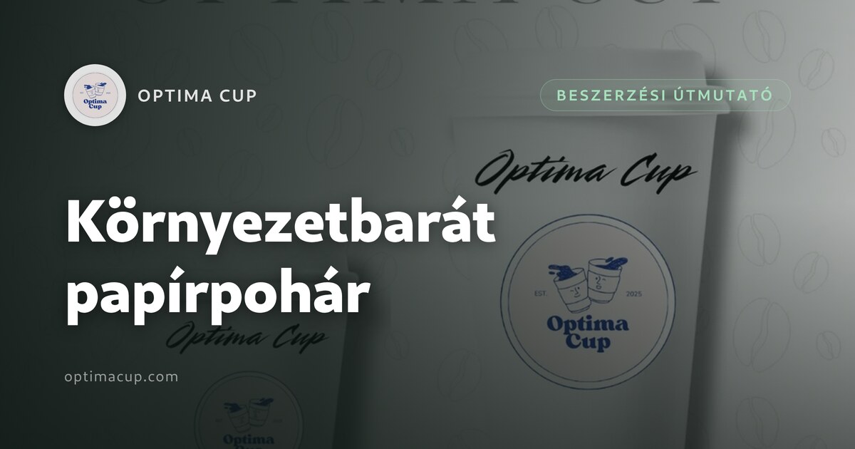 Környezetbarát papírpohár: mit kérjen a gyártótól - kartontömeg és bevonatsúly az adatlapon