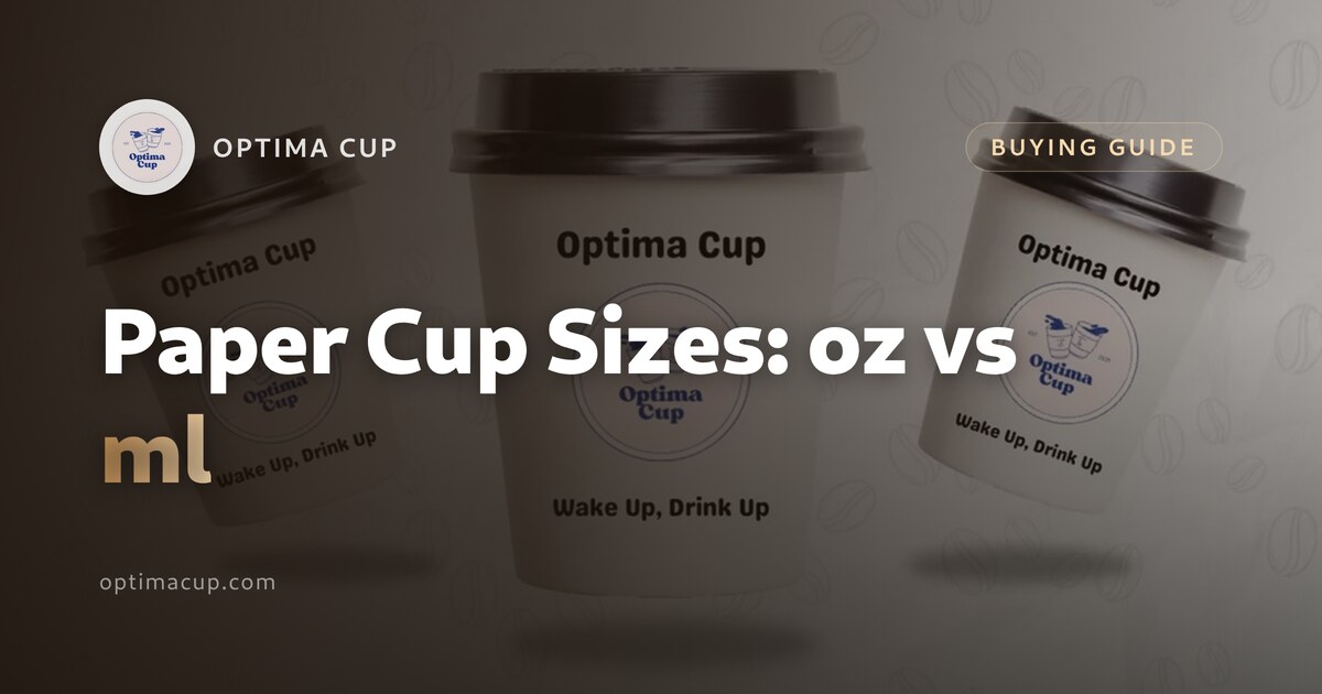 Paper Cup Sizes: How oz and ml Actually Compare — size chart