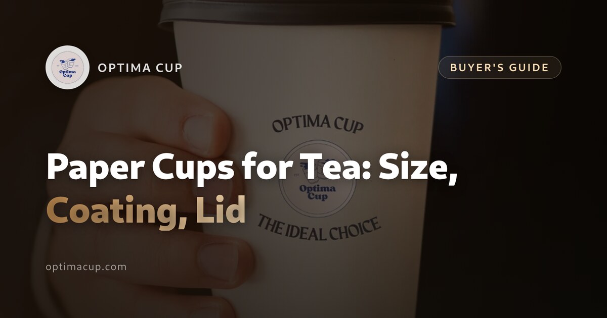 Paper Cups for Tea: Size, Coating and Lid Choices