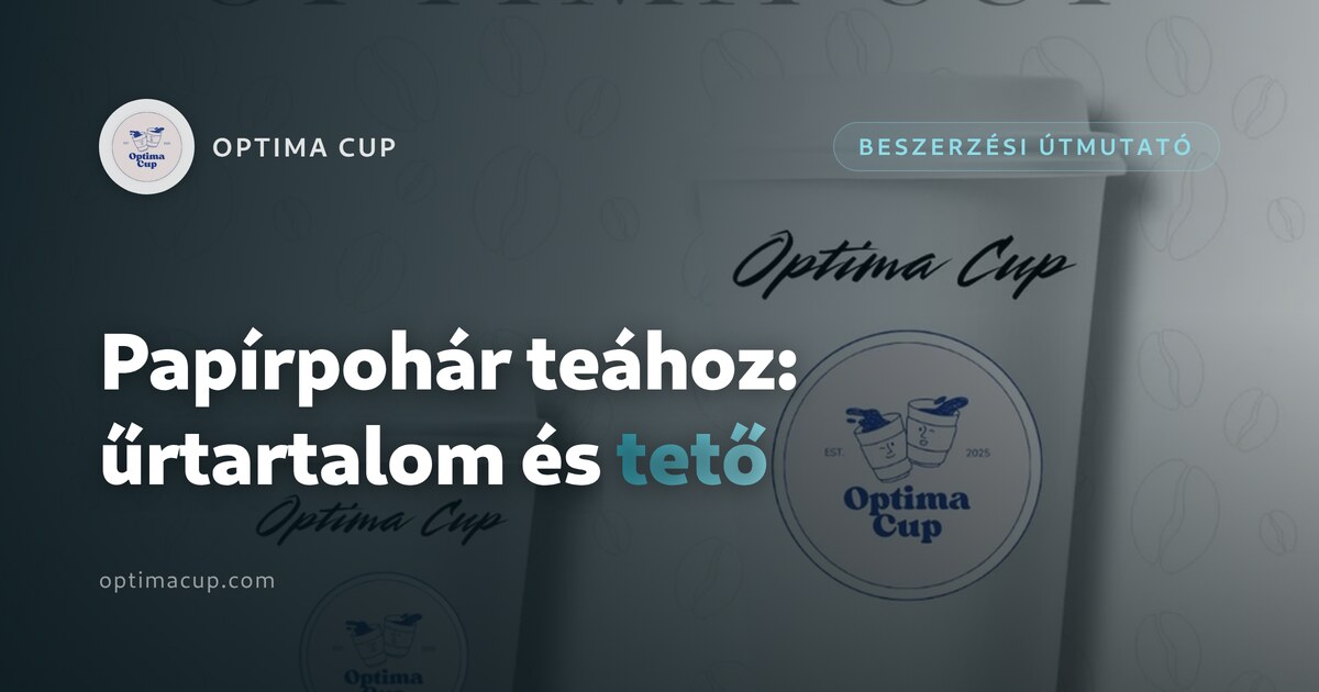 Papírpohár teához: űrtartalom, bevonat, tető