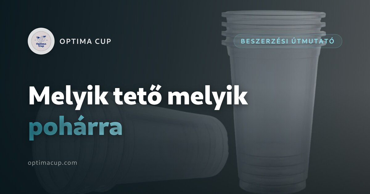 Papírpohár tetővel: melyik tető melyik pohárra - peremátmérők és tetőcsaládok