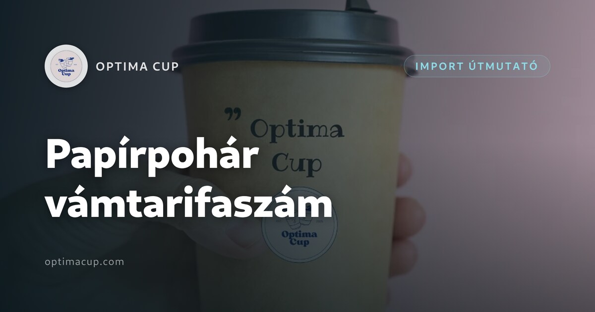 Papírpohár vámtarifaszám: mit kell megadni — exportra kész dobozok