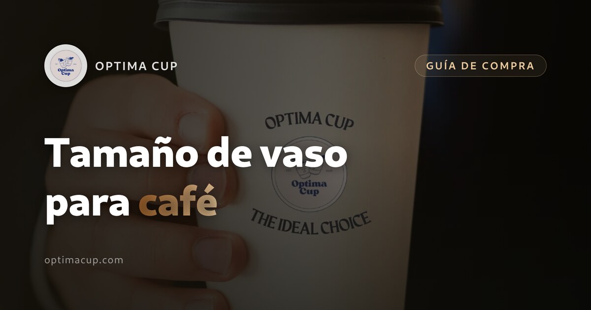 Tamaño de vaso para café: cuál va con cada bebida