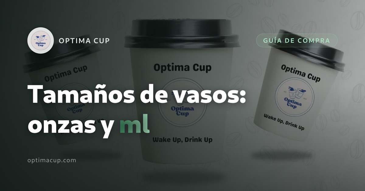 Tamaños de vasos de papel: qué dicen realmente las onzas y los mililitros — tabla de medidas