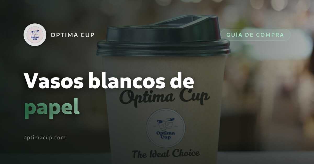 Vasos blancos de papel: qué mirar antes de pedir
