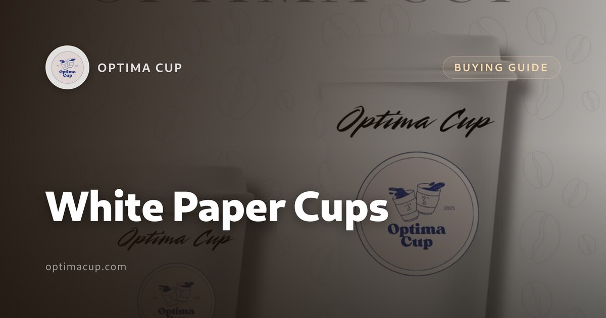 White Paper Cups: What to Check Before You Order